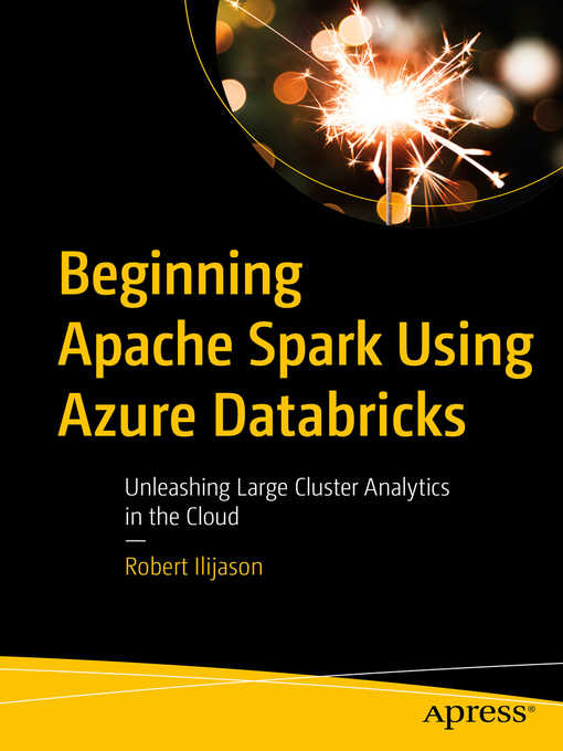 Title details for Beginning Apache Spark Using Azure Databricks by Robert Ilijason - Available